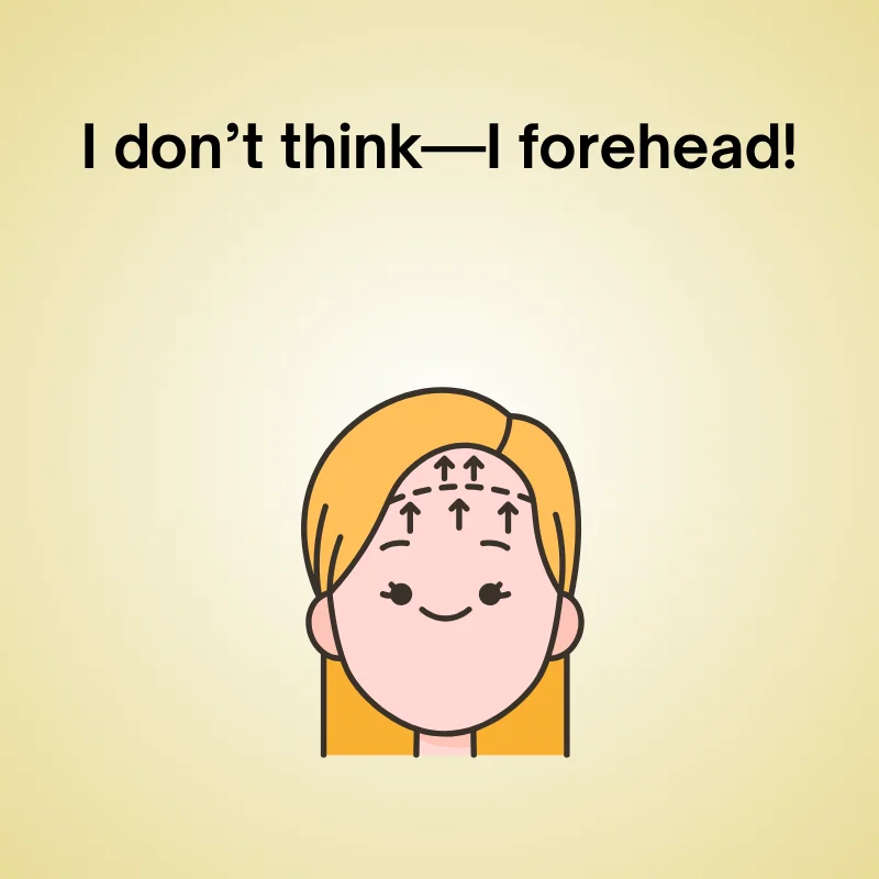 Cartoon blonde character with big forehead and arrows, text 'I don’t think—I forehead!' — forehead joke.