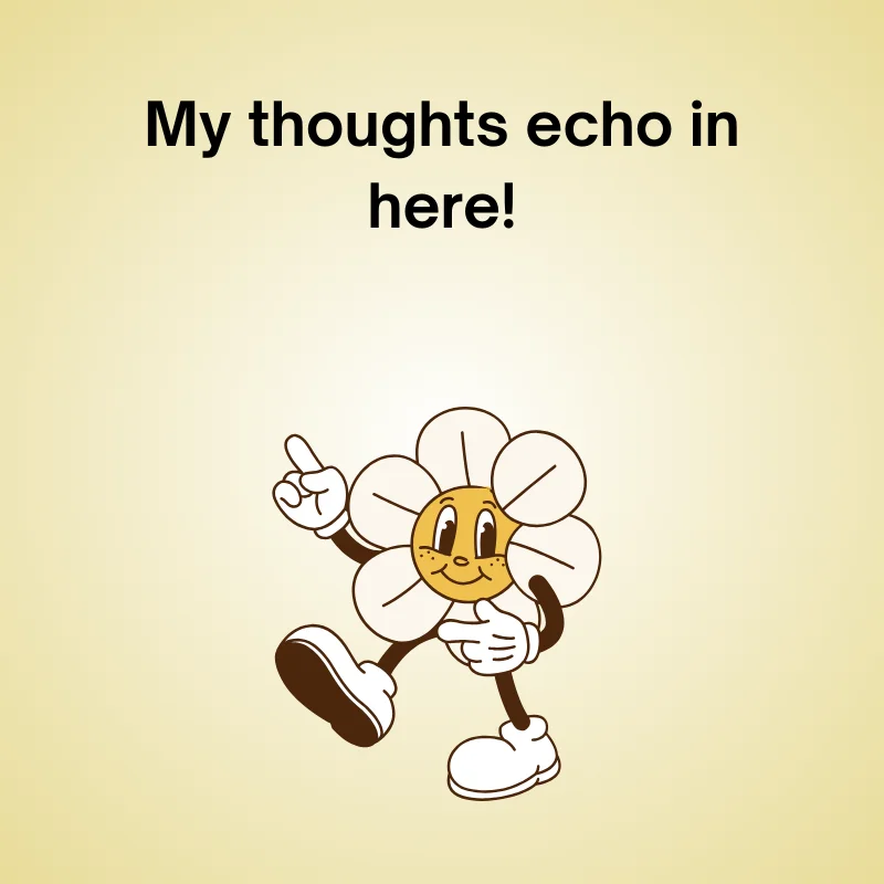 Cartoon flower with large center pointing with a leaf, text 'My thoughts echo in here!' — forehead joke.