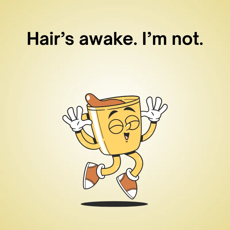 Cartoon coffee cup with messy hair, captioned “Hair’s awake. I’m not.” — a morning joke.