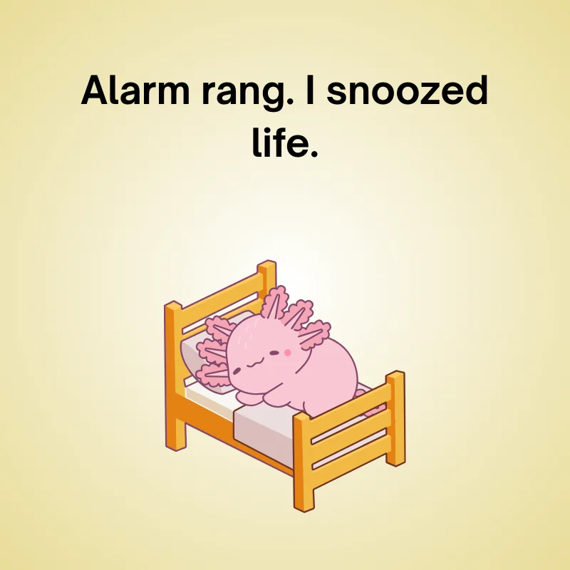 Cute pink axolotl sleeping in bed with caption 'Alarm rang, I snoozed life.' — a morning joke.