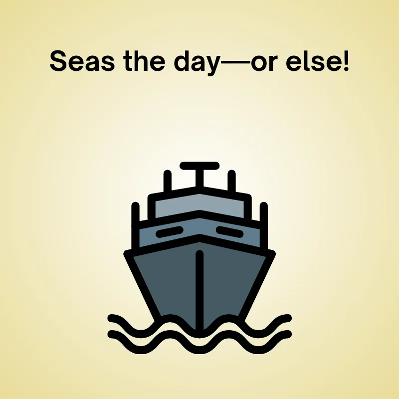Funny navy joke: 'Seas the day—or else!'