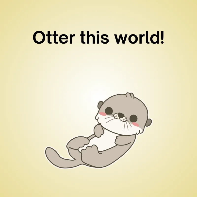 Otter in a funny pun: 'Otter this world!'