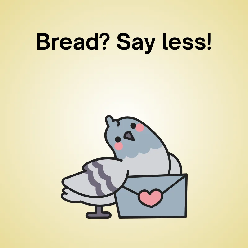 Pigeon joke illustration: 'Bread? Say less!'