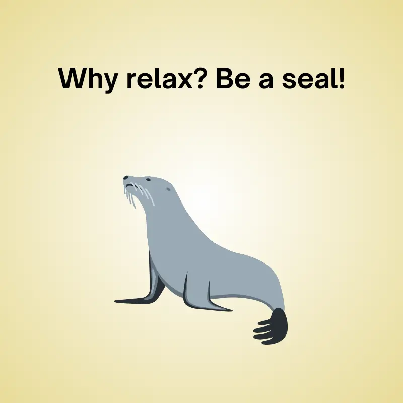 Seal in a funny joke: 'Why relax? Be a seal!'