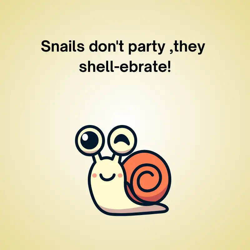 Funny snail pun: 'Snails don't party, they shell-ebrate!'