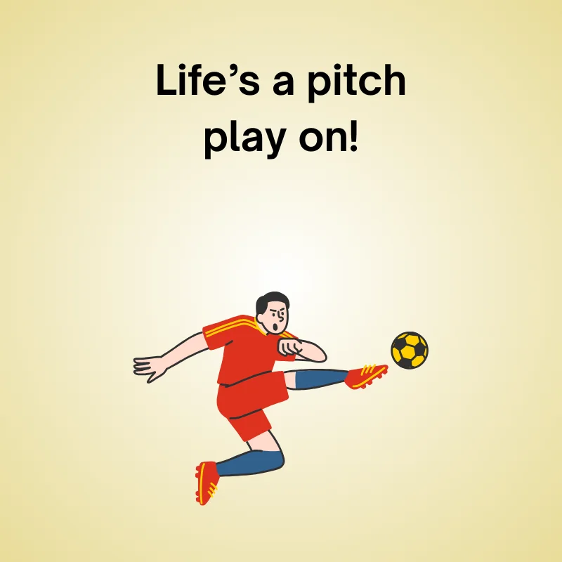 Illustration of a character in a red soccer uniform kicking a ball, with text: 'Life’s a pitch — play on!'