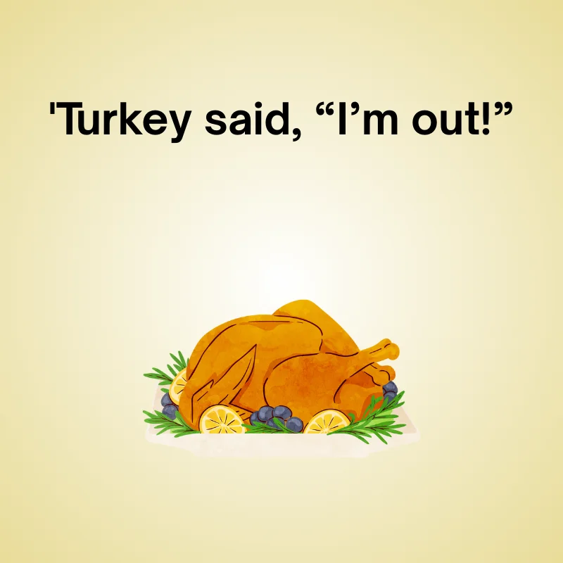 Illustration of Thanksgiving with joke: 'Turkey said, “I’m out!”'