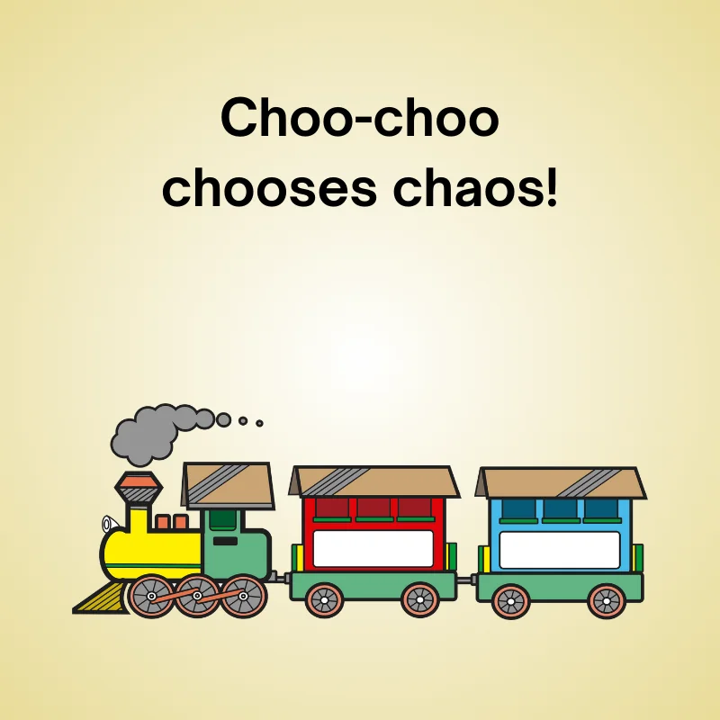 Train joke illustration: 'Choo-choo chooses chaos!'