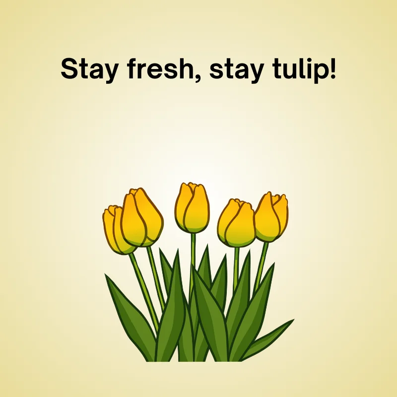 Illustration of tulip with pun: 'Stay fresh, stay tulip!'