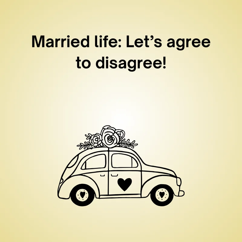 Funny wedding joke: 'Married life: Let’s agree to disagree!'