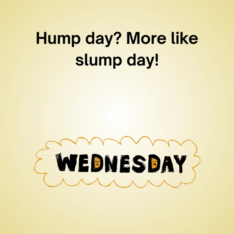 Illustration of Wednesday with joke: 'Hump Day? More like slump day!'