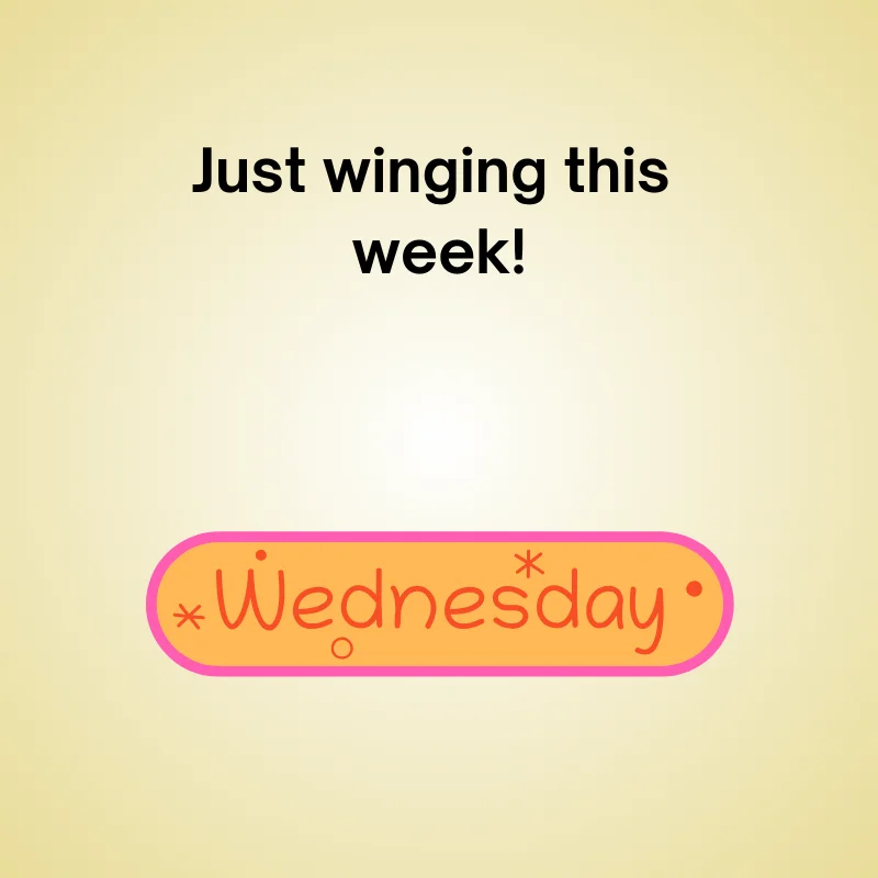 Illustration of Wednesday with joke: 'Just winging this week!'