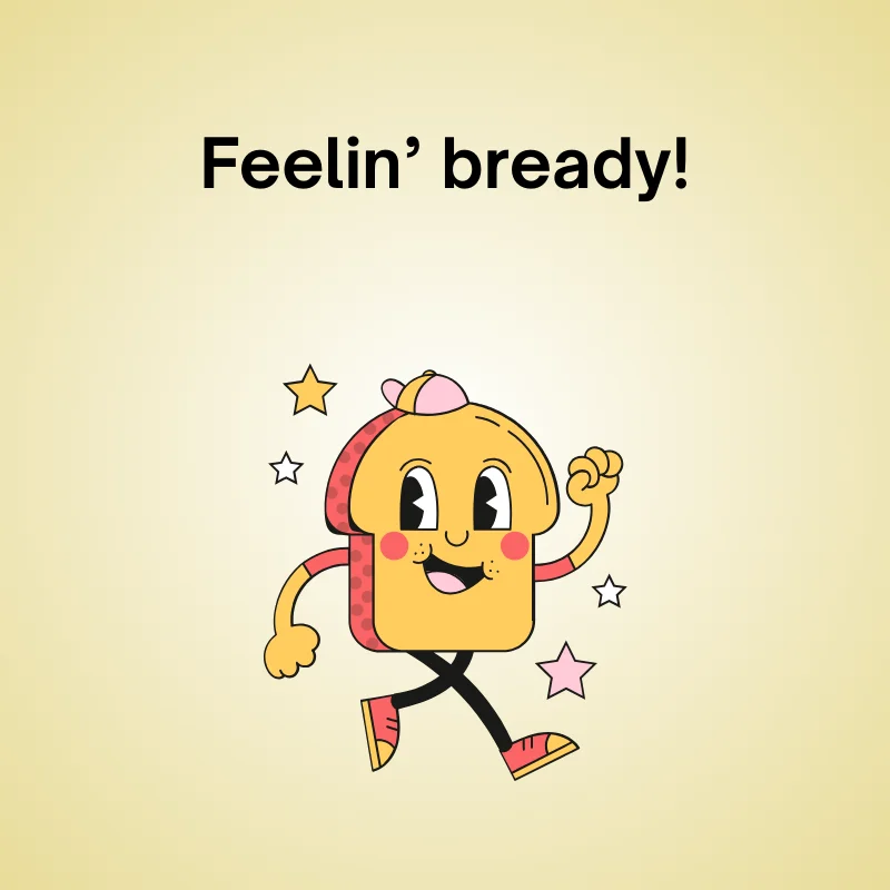 Yeast pun illustration: 'Feelin’ bready!'