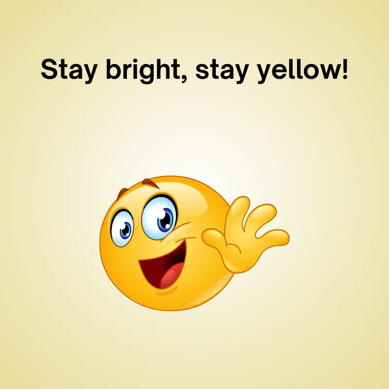 Funny yellow pun: 'Stay bright, stay yellow!'