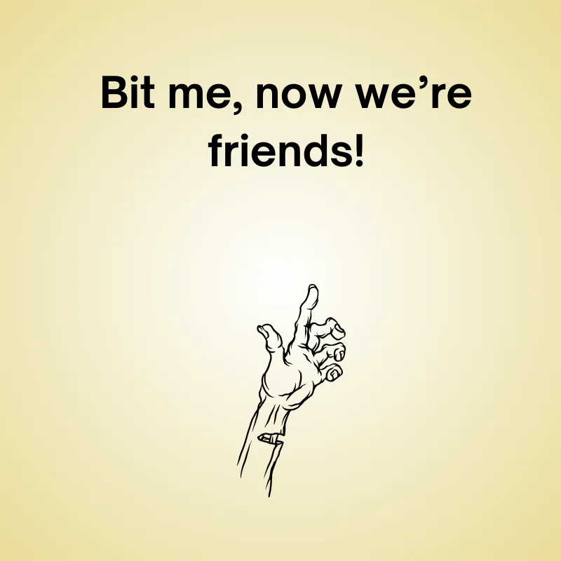 Illustration of zombie with joke: 'Bit me, now we’re friends!'