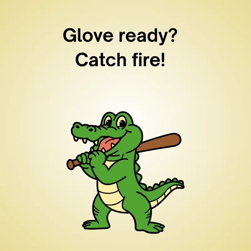 Illustration of crocodile with baseball joke: 'Glove ready? Catch fire!'