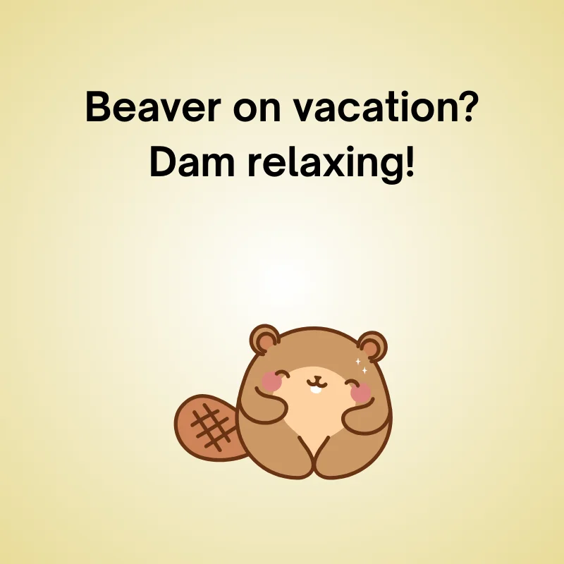 Illustration of beaver with caption: 'Beaver on vacation? Dam relaxing!'