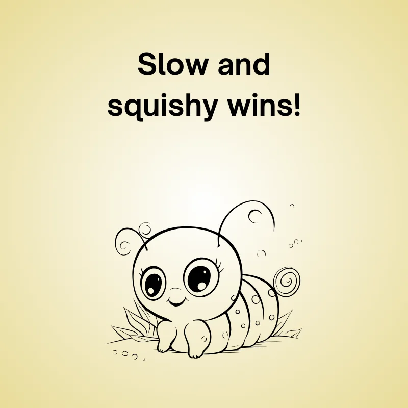 Illustration of caterpillar joke: 'Slow and squishy wins!'
