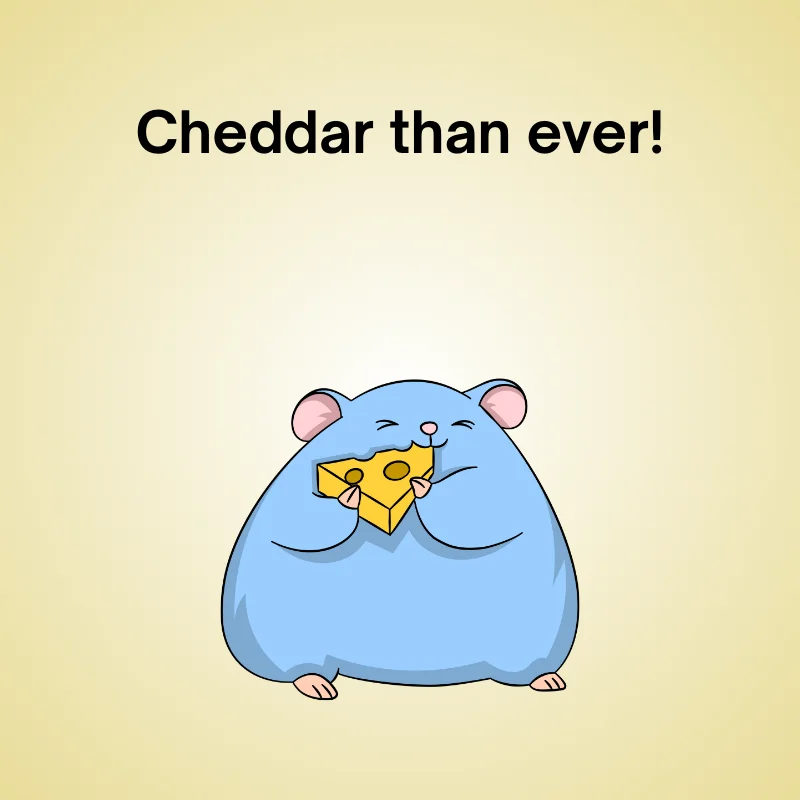Cheese illustration with caption: 'Cheddar than ever!'