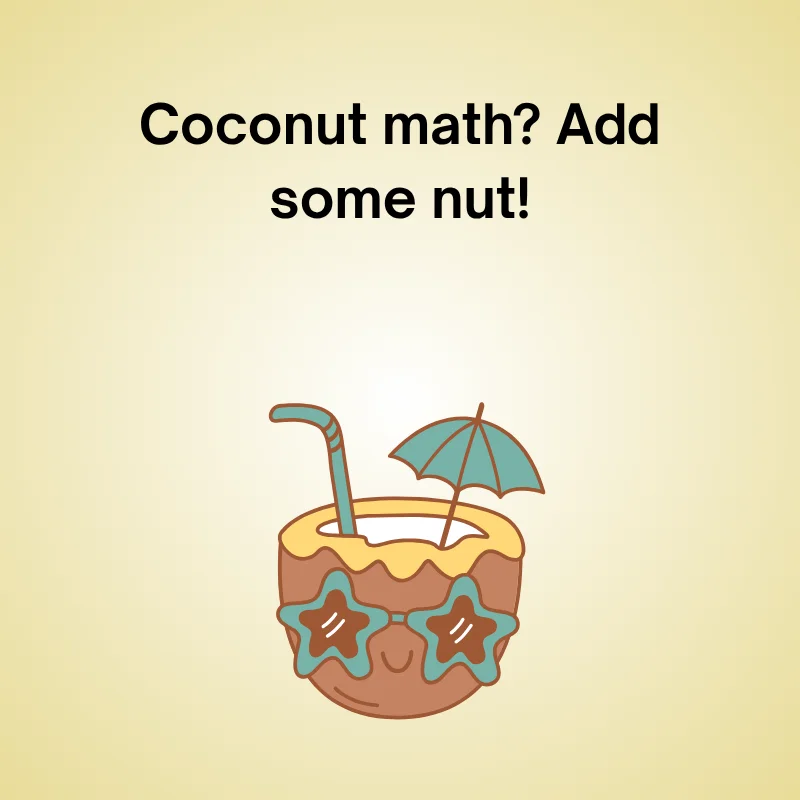 Coconut in a funny joke: 'Coconut math? Add some nut!'