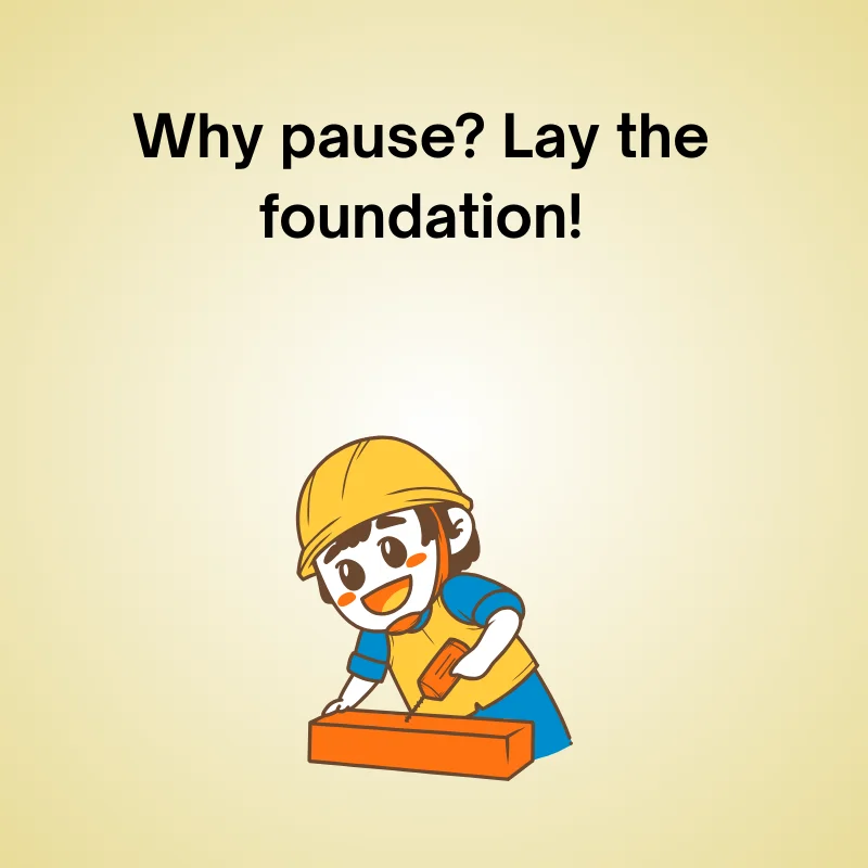Funny construction joke: 'Why pause? Lay the foundation!'