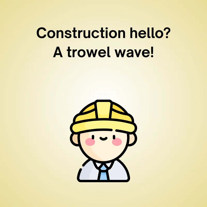 Construction joke illustration: 'Construction hello? A trowel wave!'