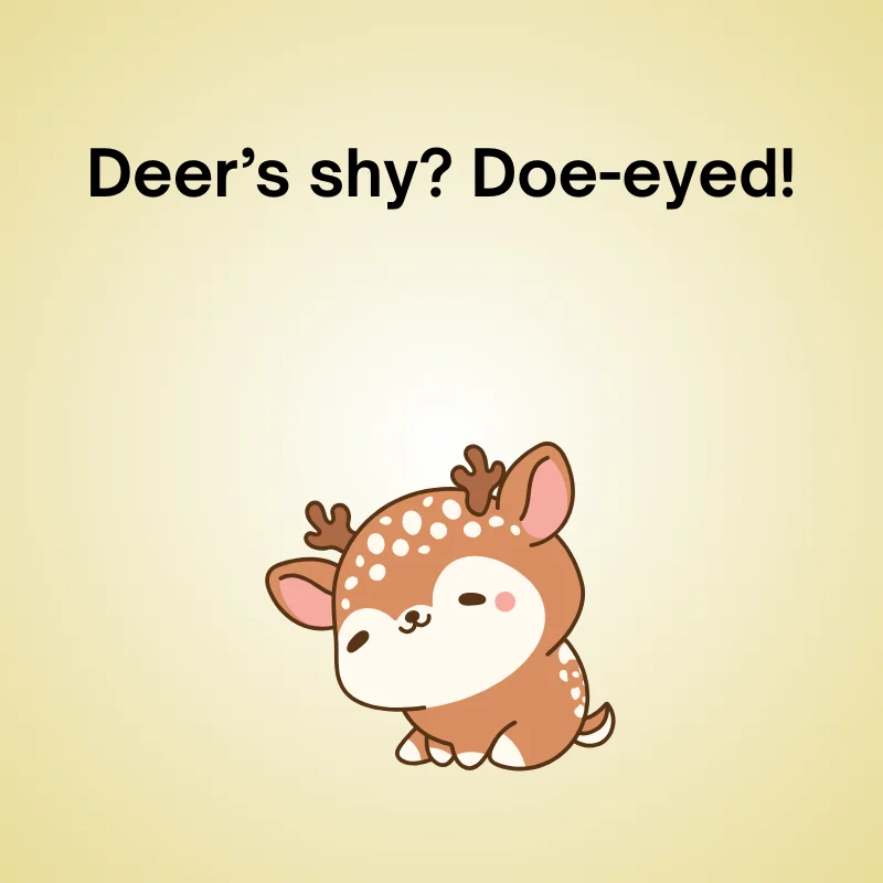 Illustration of deer with caption: 'Deer’s shy? Doe-eyed!'