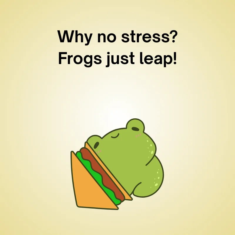 Illustration of frog with captiob: 'Why no stress? Frogs just leap!'