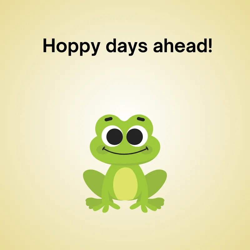 Funny frog pun illustration: 'Hoppy days ahead!'