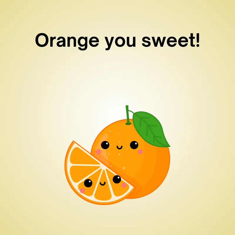 Funny fruit joke: 'Orange you sweet!'