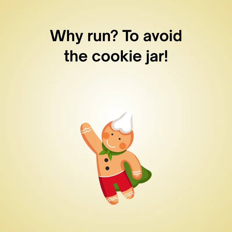 Gingerbread in a funny joke: 'Why run? To avoid the cookie jar!'