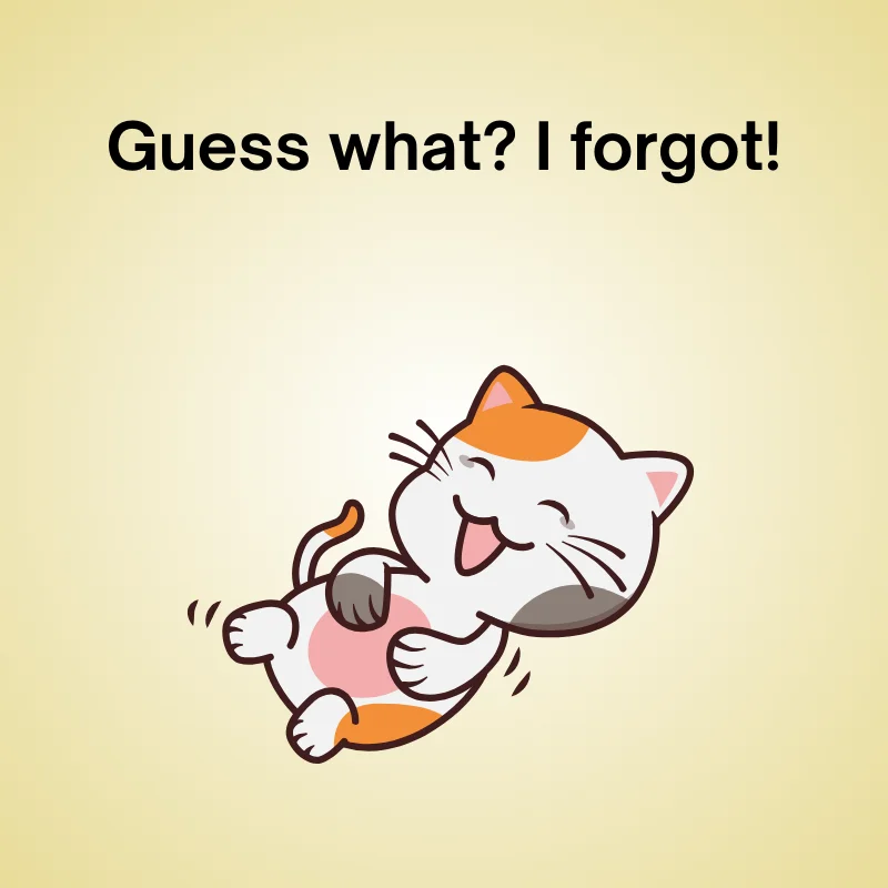 Cartoon cat laughing with text 'Guess what? I forgot!'
