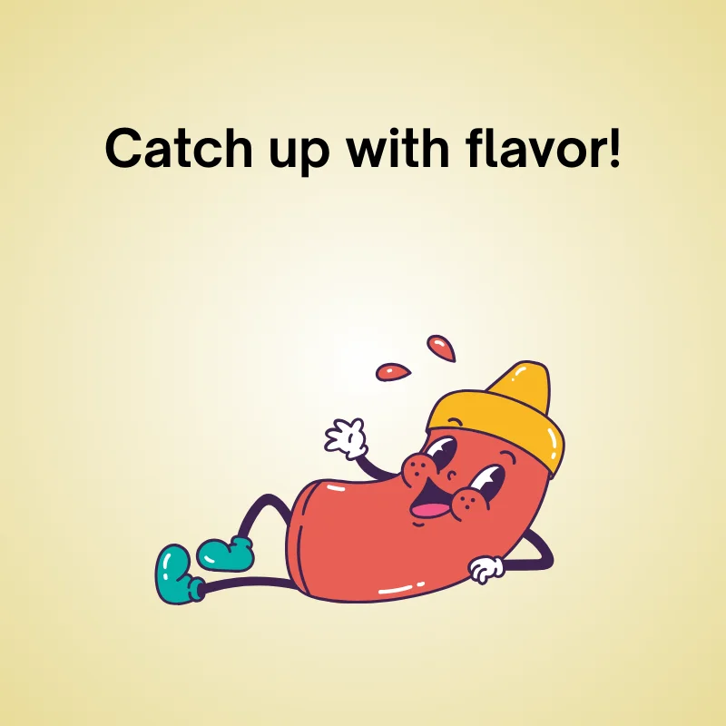 Funny ketchup pun: 'Catch up with flavor!'