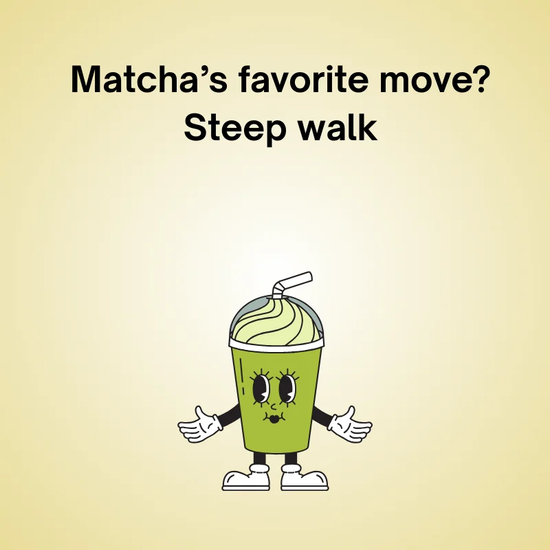Funny matcha joke illustration: 'Matcha’s favorite move? Steep walk.'