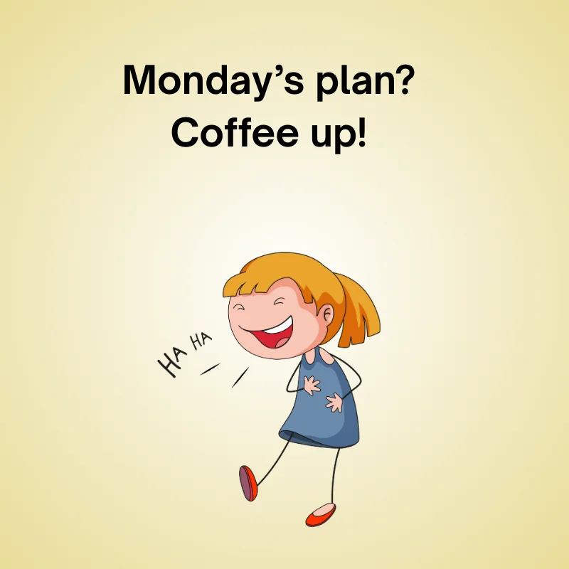 Funny Monday joke: 'Monday’s plan? Coffee up!'