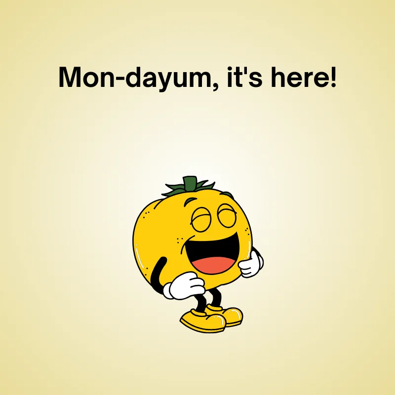 Funny Monday pun: 'Mon-dayum, it's here!'