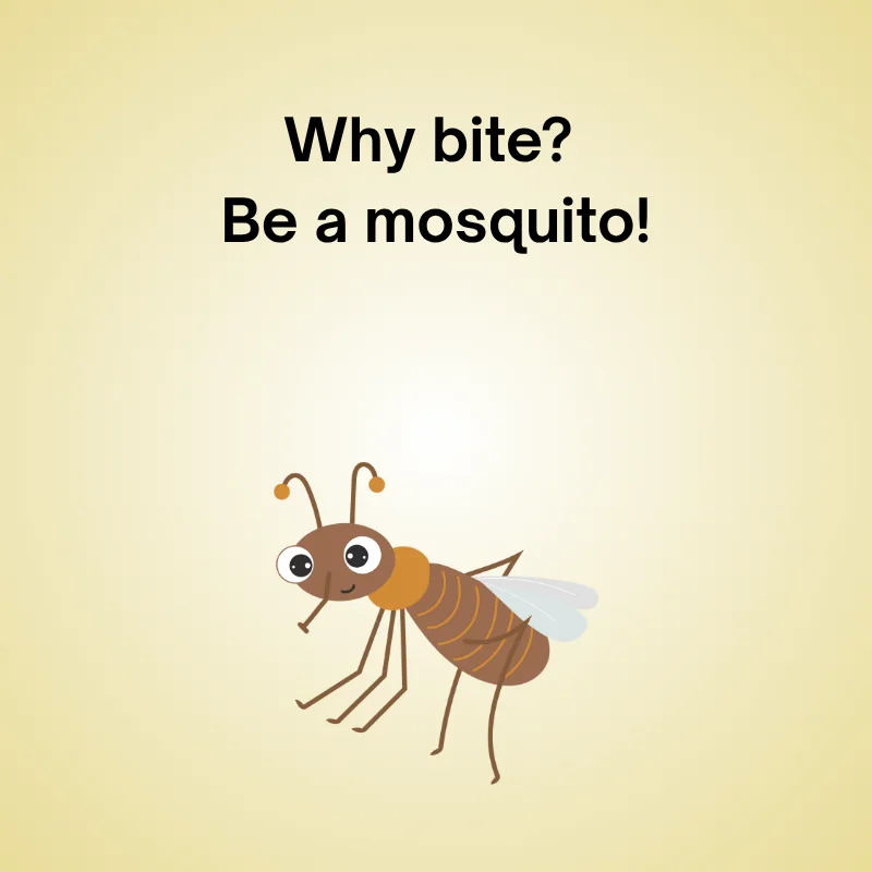 Mosquito in a funny joke: 'Why bite? Be a mosquito!'