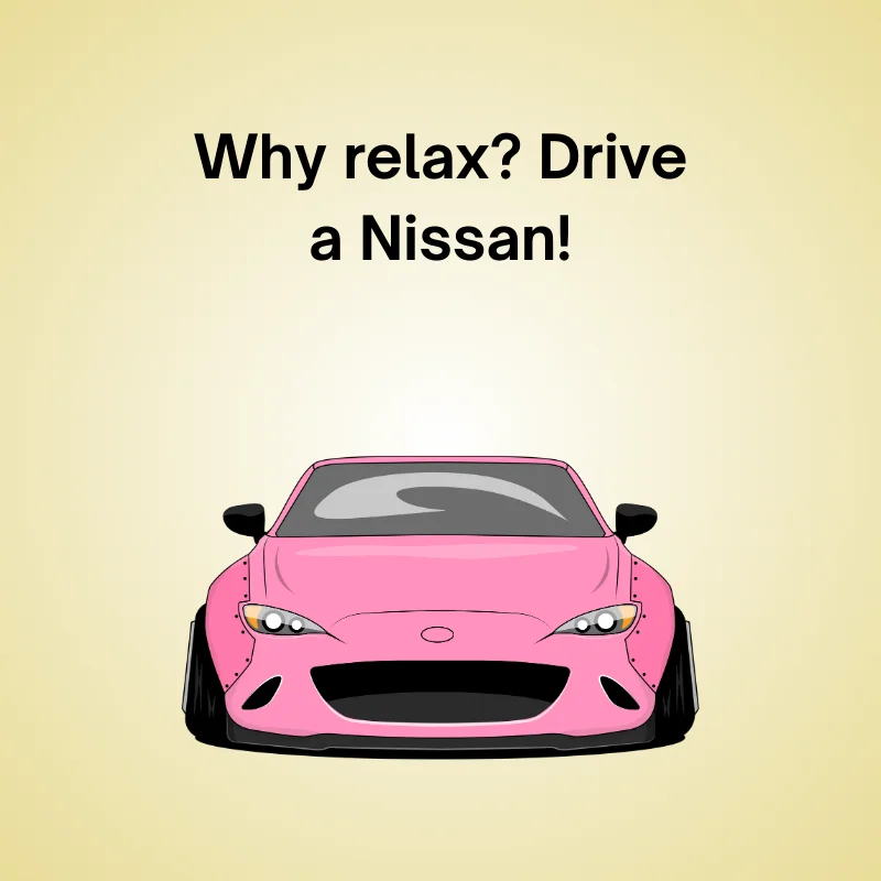 Funny Nissan joke: 'Why relax? Drive a Nissan!'