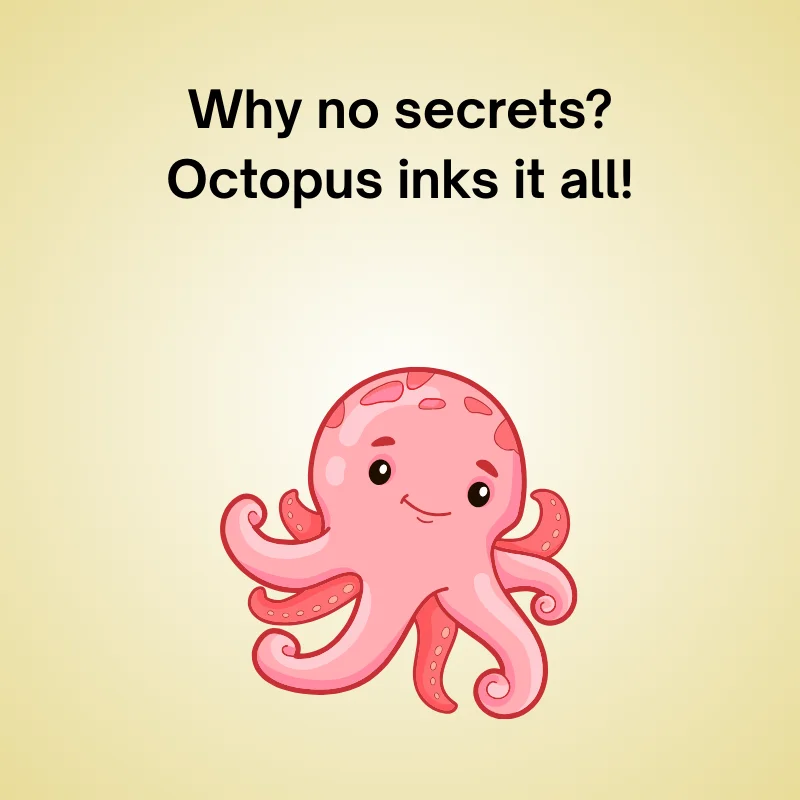 Illustration of octopus with caption: 'Why no secrets? Octopus inks it all!'