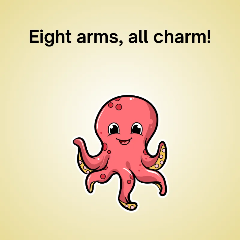 Octopus in a funny pun: 'Eight arms, all charm!'