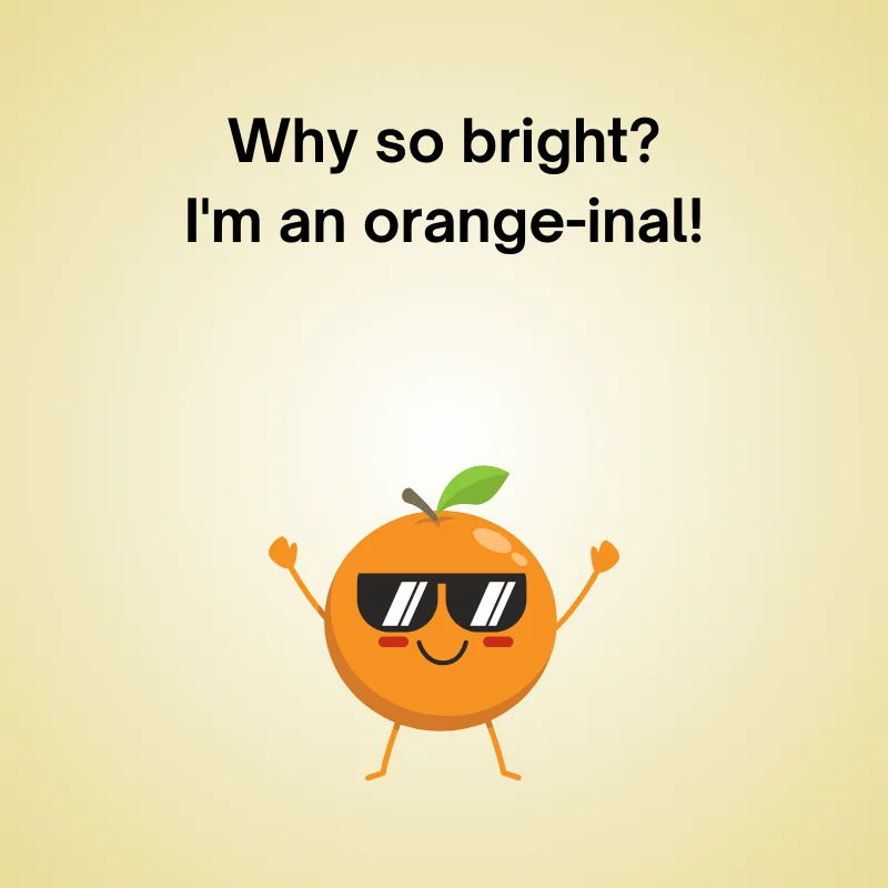 Funny orange joke illustration: 'Why so bright? I'm an orange-inal!'