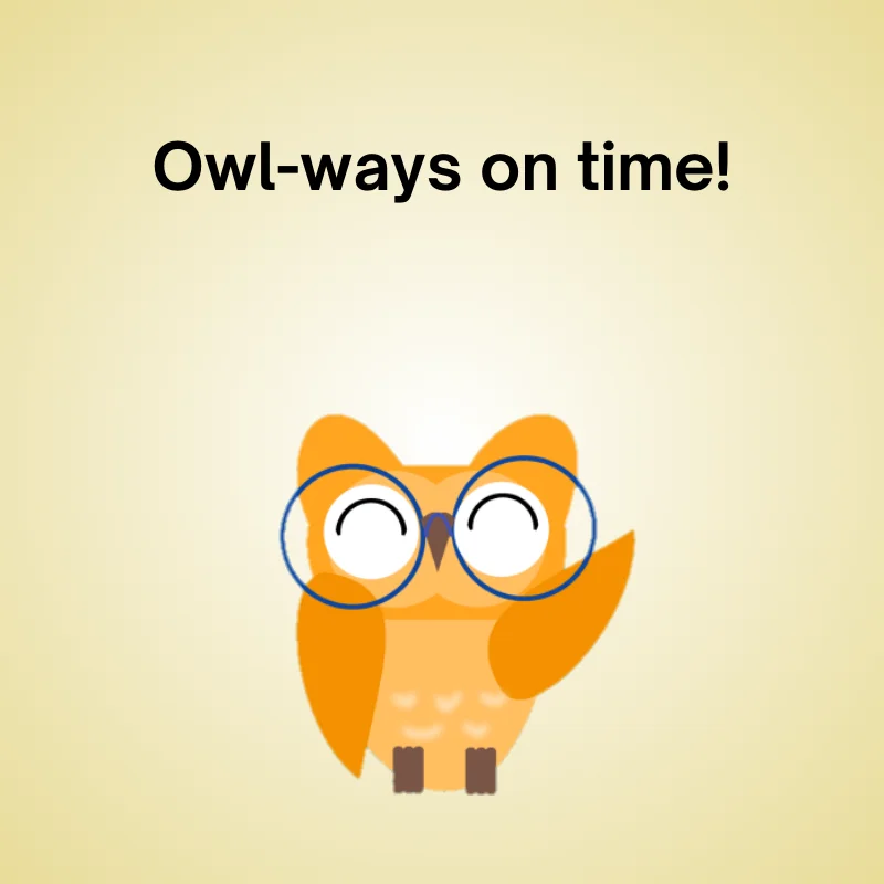 Owl in a funny pun: 'Owl-ways on time!'