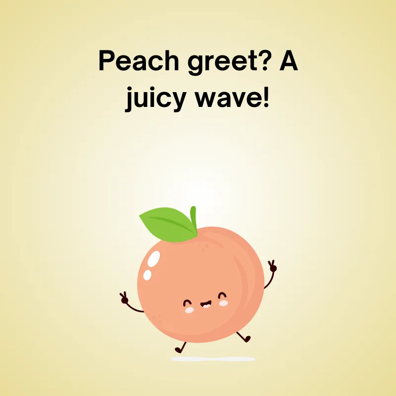 Illustration of peach with caption: 'Peach greet? A juicy wave!'
