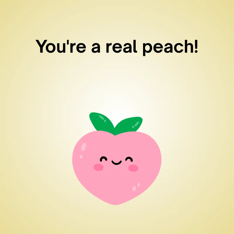 Illustration of peach with caption: 'You're a real peach!'