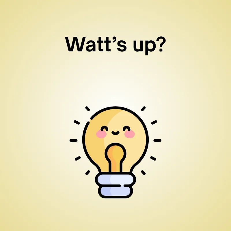 Funny physics pun: 'Watt’s up?'