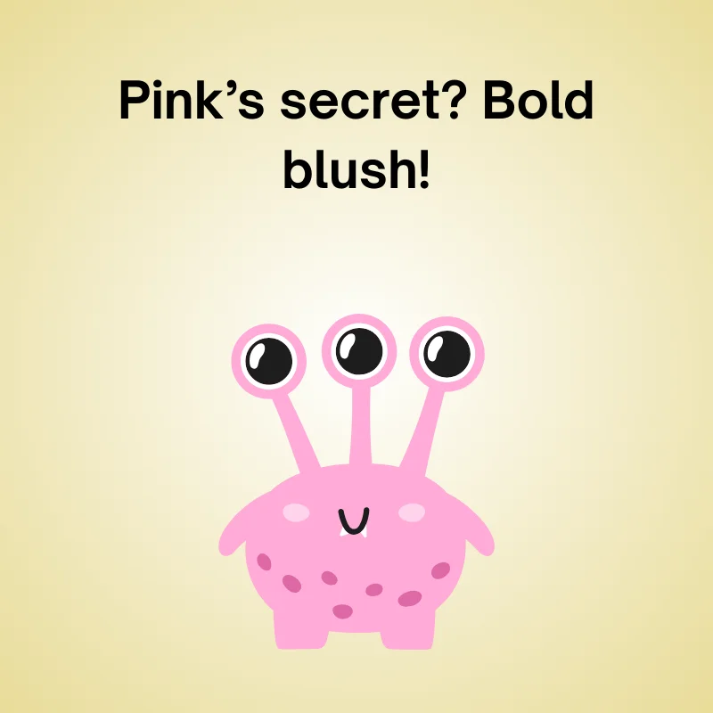 Funny pink joke: 'Pink’s secret? Bold blush!'