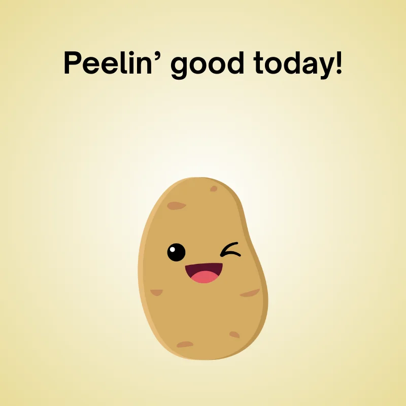 Illustration of potato with joke: 'Peelin’ good today!'