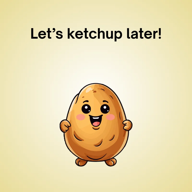 Illustration of potato with joke: 'Let’s ketchup later!'