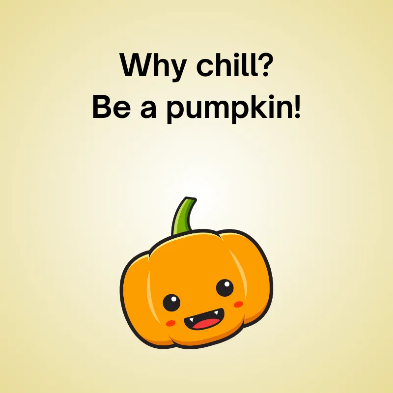 Pumpkin pun illustration: 'Why chill? Be a pumpkin!'