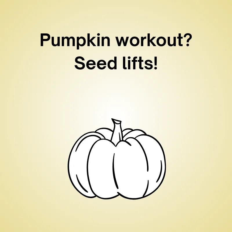 Funny pumpkin pun: 'Pumpkin workout? Seed lifts!'